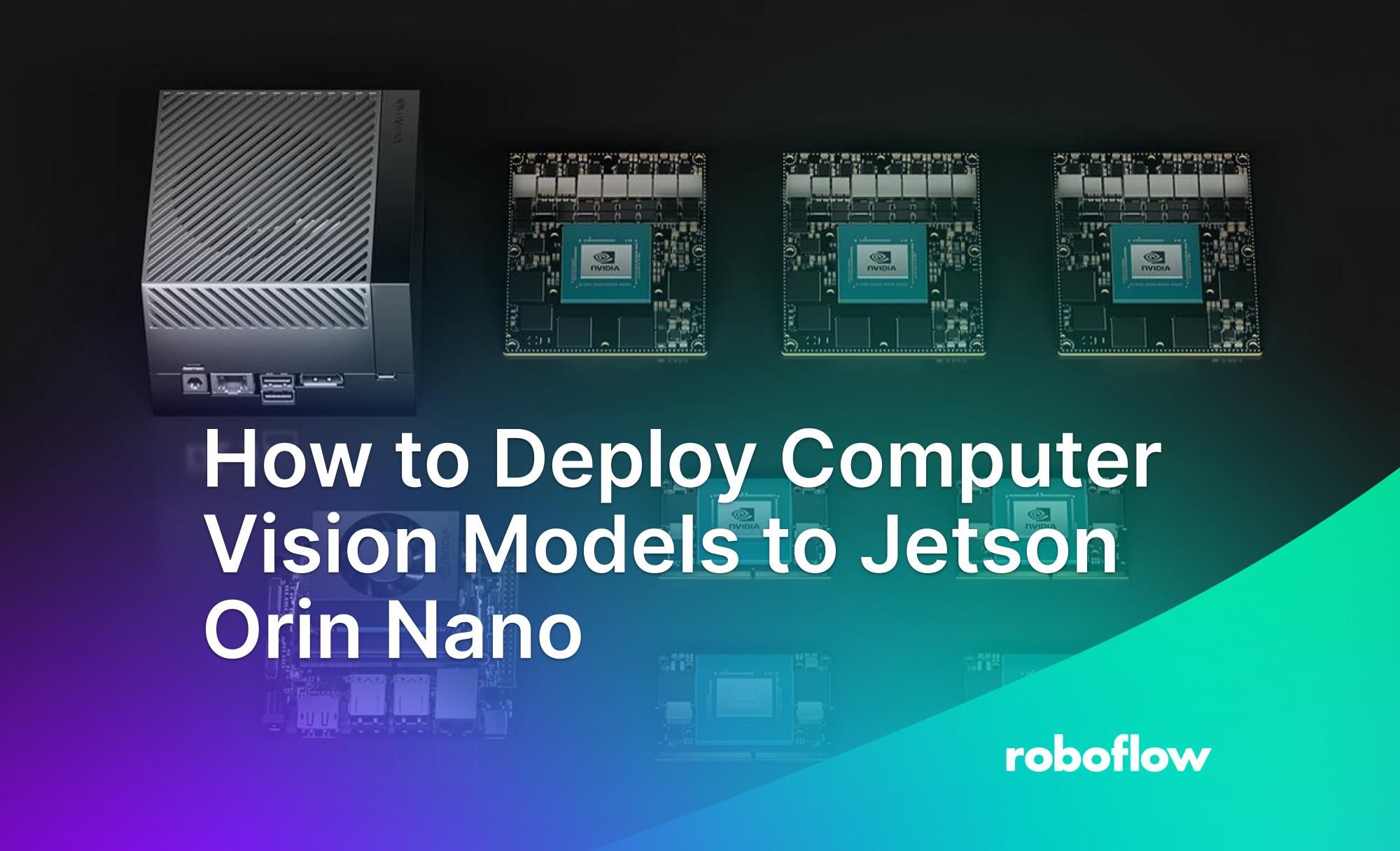 How to Deploy Computer Vision Models to Jetson Orin Nano