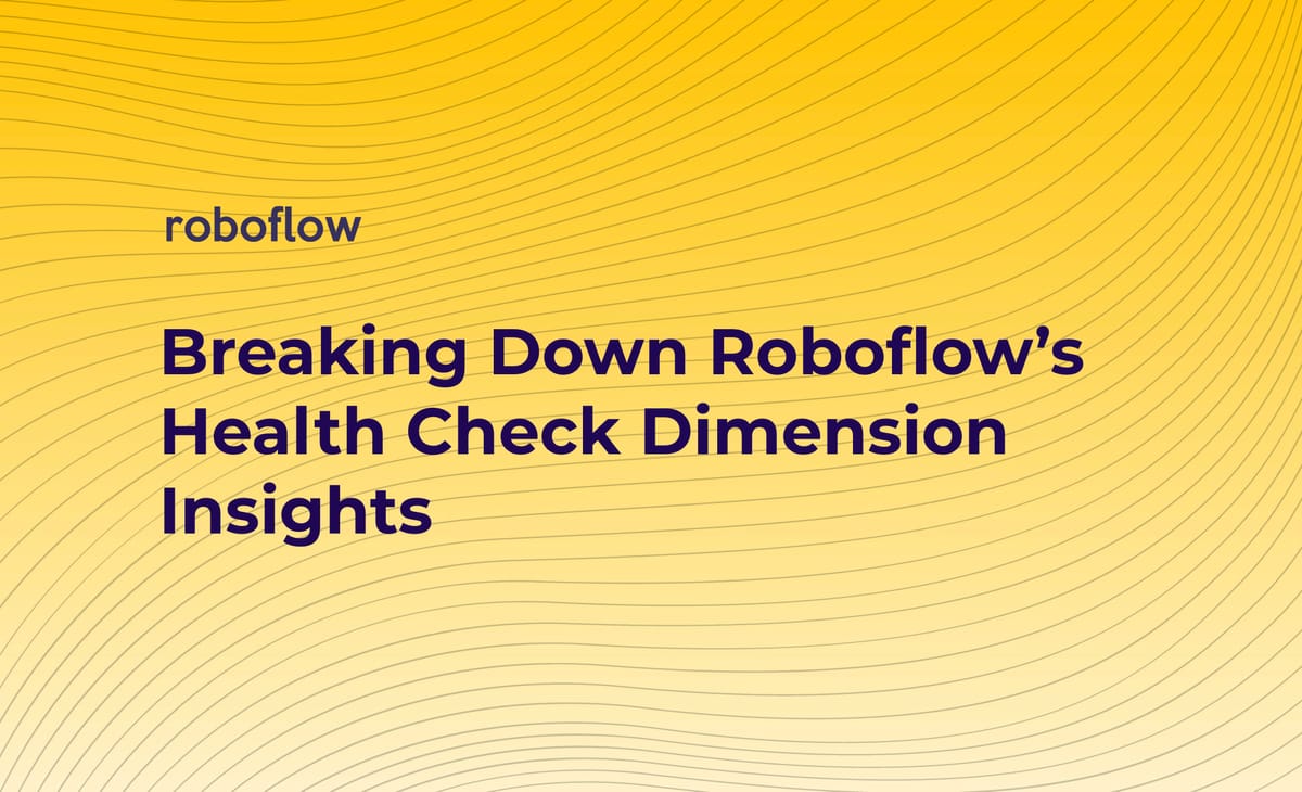 Breaking Down Roboflow's Health Check Dimension Insights