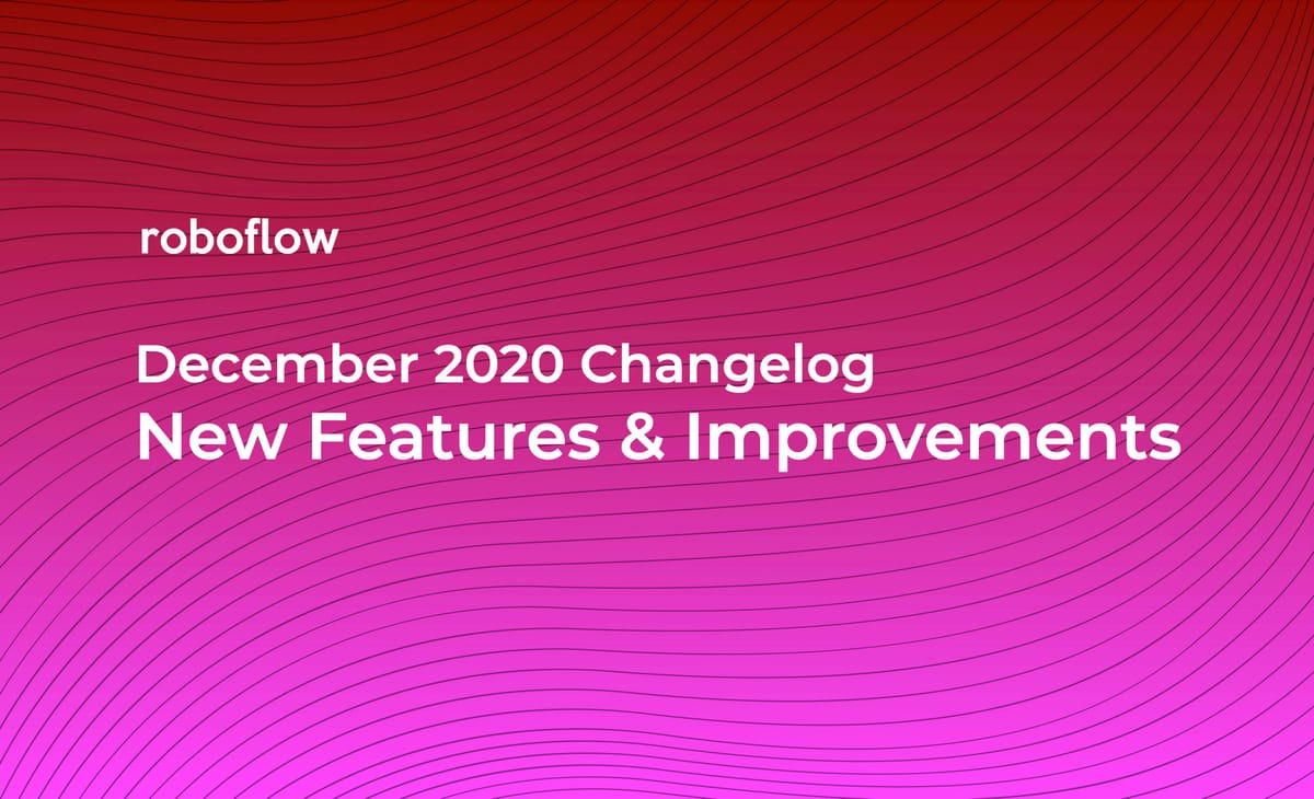 Roboflow Changelog: December 2020