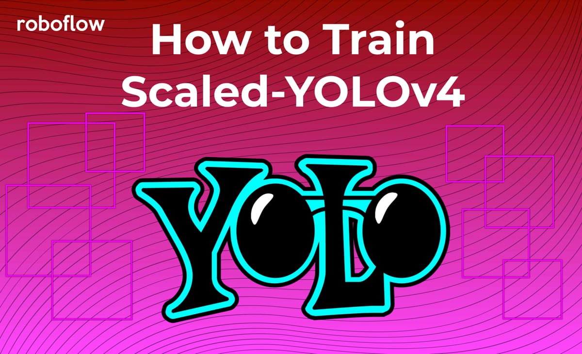 How to Train Scaled-YOLOv4 to Detect Custom Objects