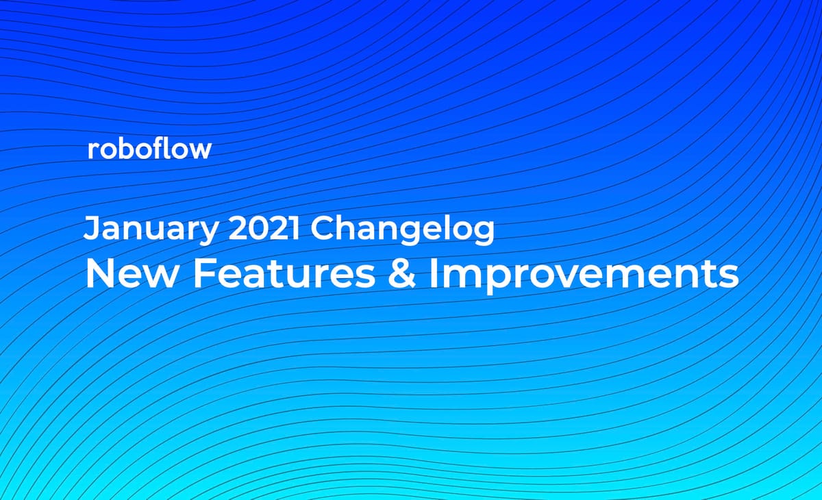 Roboflow Changelog: January 2021