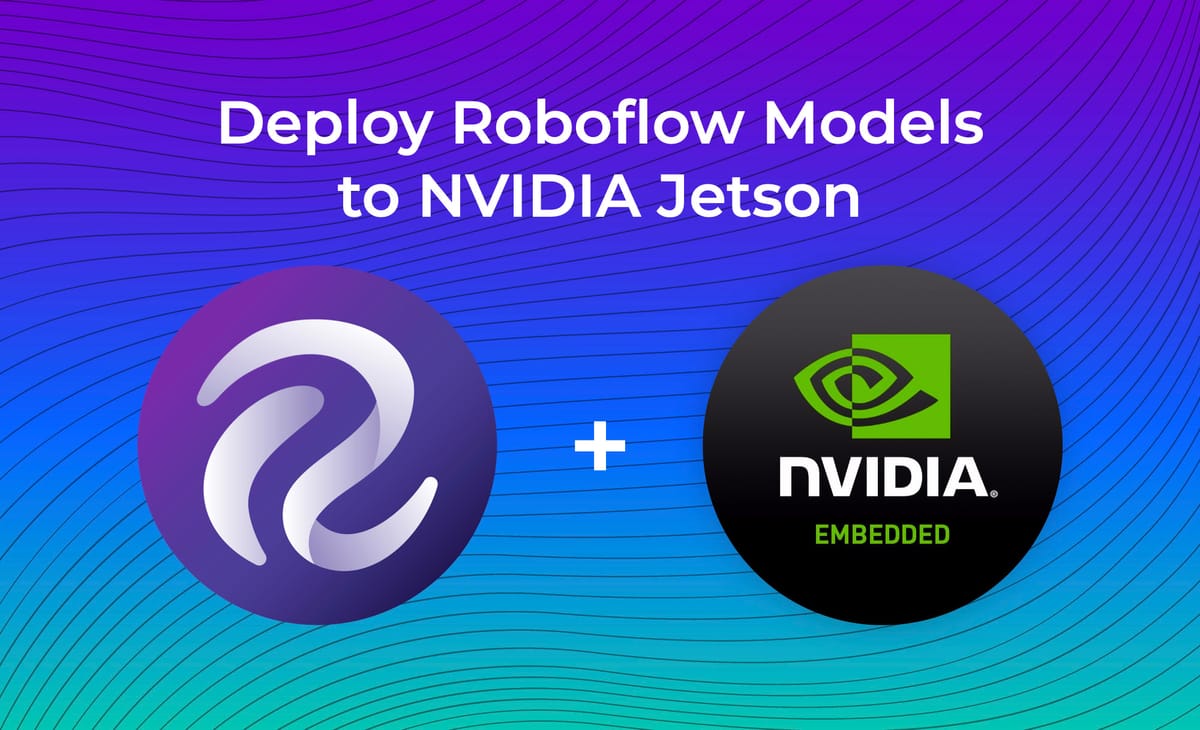 Introducing Roboflow Support for NVIDIA Jetson