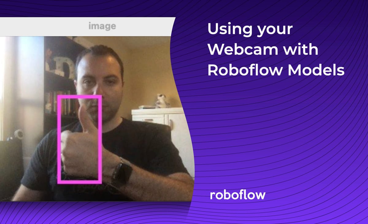 How to Use Your Webcam with Roboflow Models