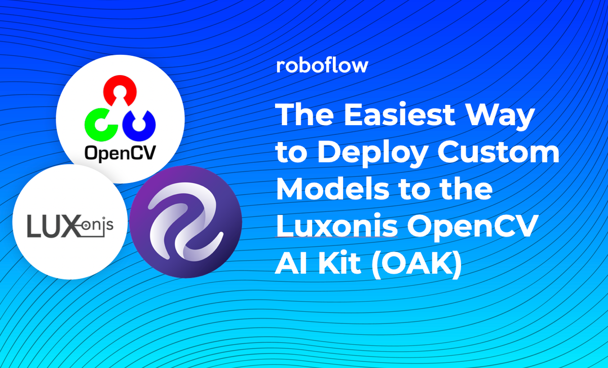 Partnering with Luxonis and OpenCV for Seamless Deployment to OpenCV AI Kit