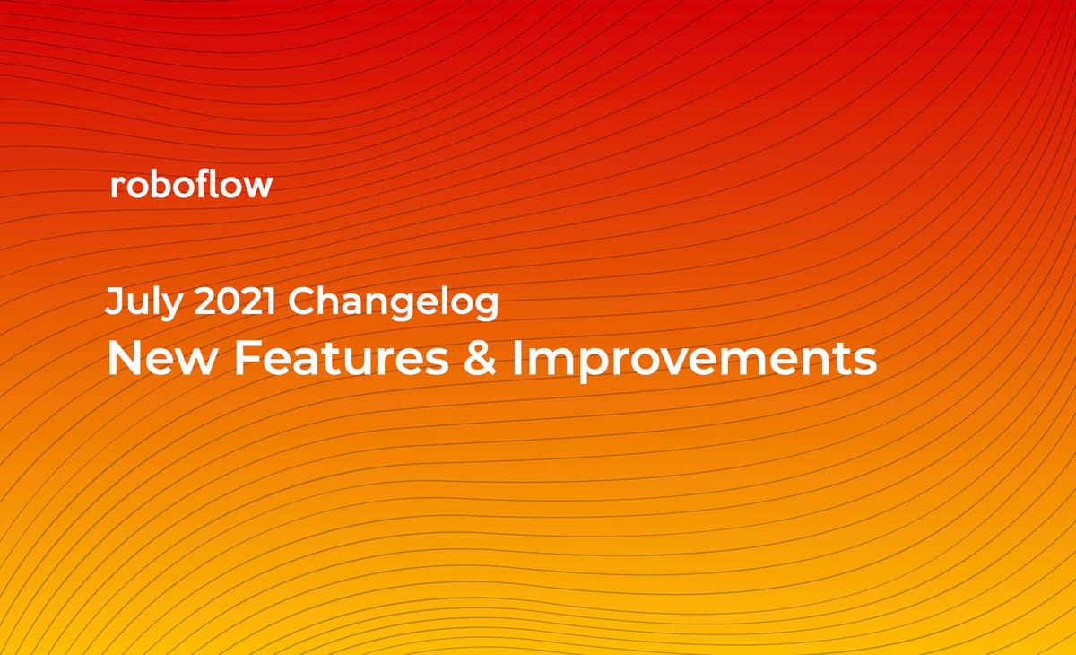 Roboflow Changelog: July 2021