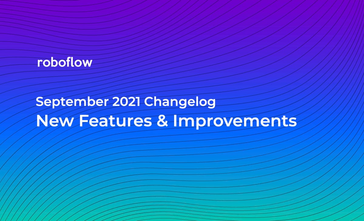 Roboflow Changelog: September 2021