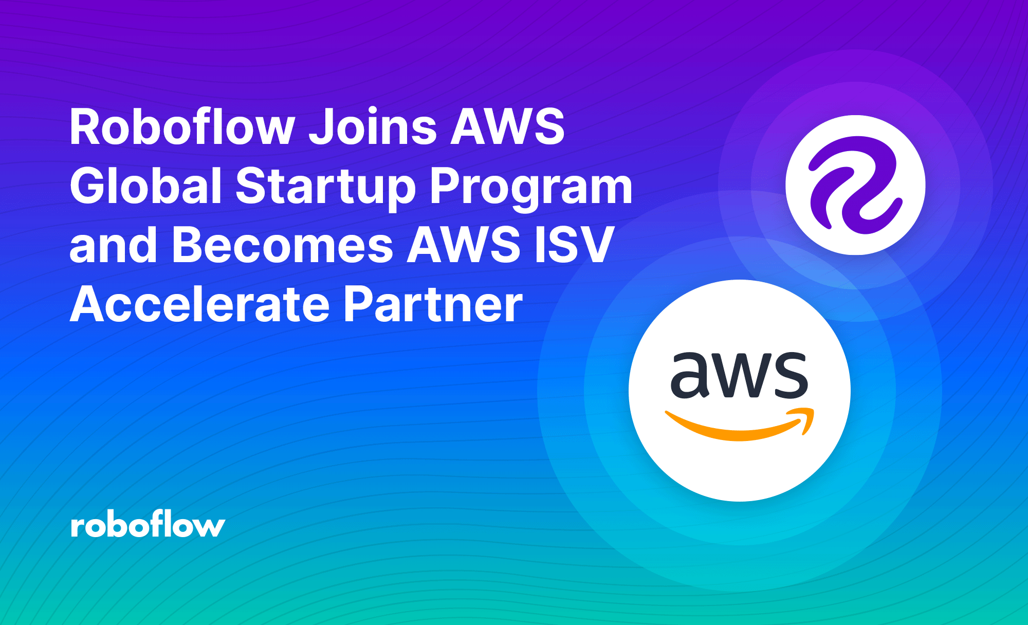 Roboflow Joins AWS Global Startup Program and Becomes AWS ISV Accelerate Partner