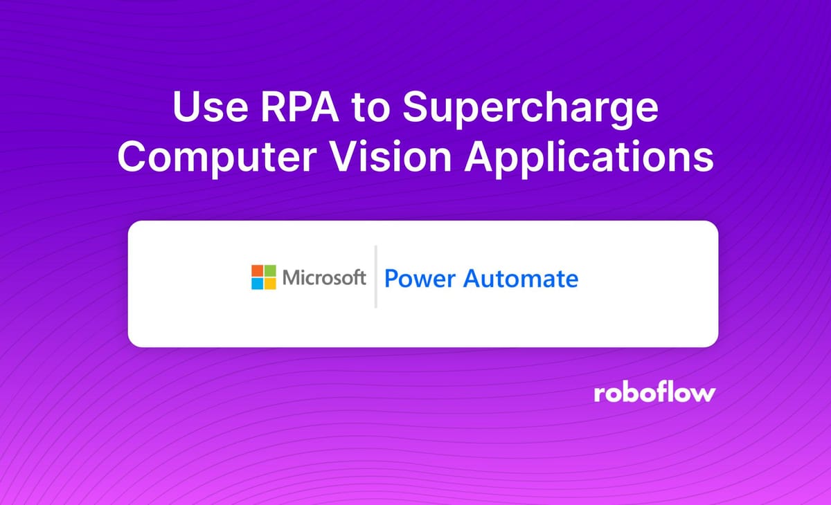 How to Use RPA to Supercharge Computer Vision Applications