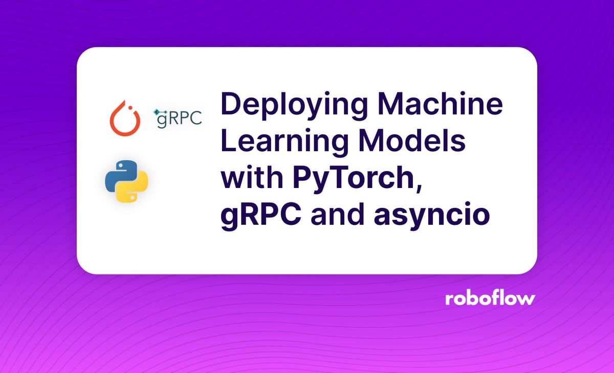 Deploying Machine Learning Models with PyTorch, gRPC and asyncio