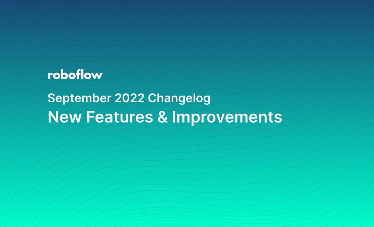 Roboflow Changelog: September 2022