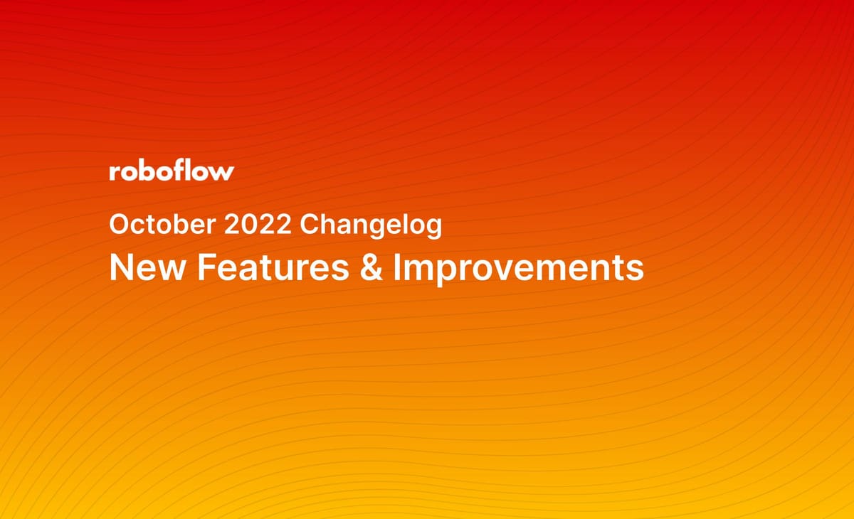 Roboflow Changelog: October 2022