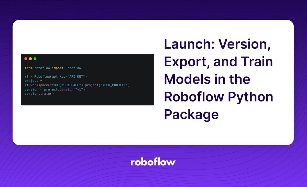 Launch: Version, Export, and Train Models in the Roboflow Python Package