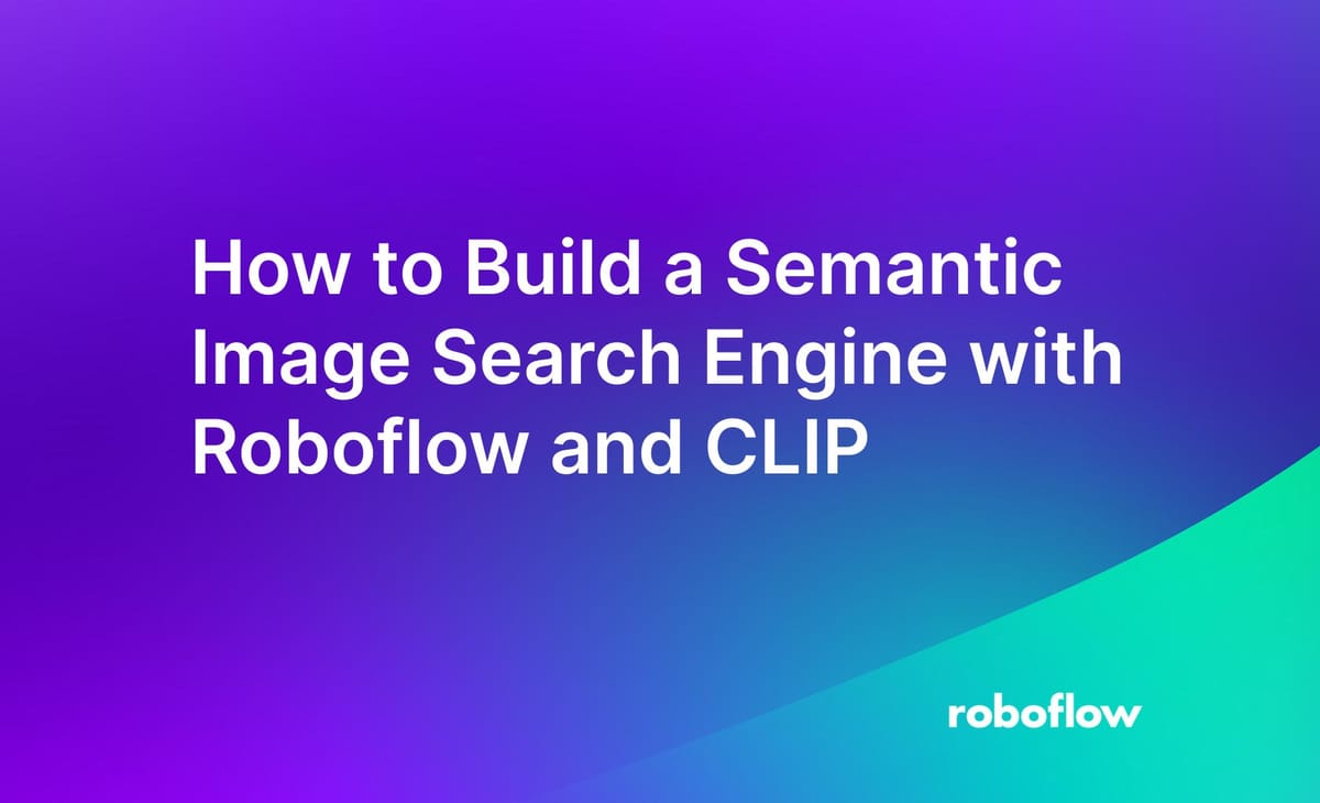 How to Build a Semantic Image Search Engine with Roboflow and CLIP