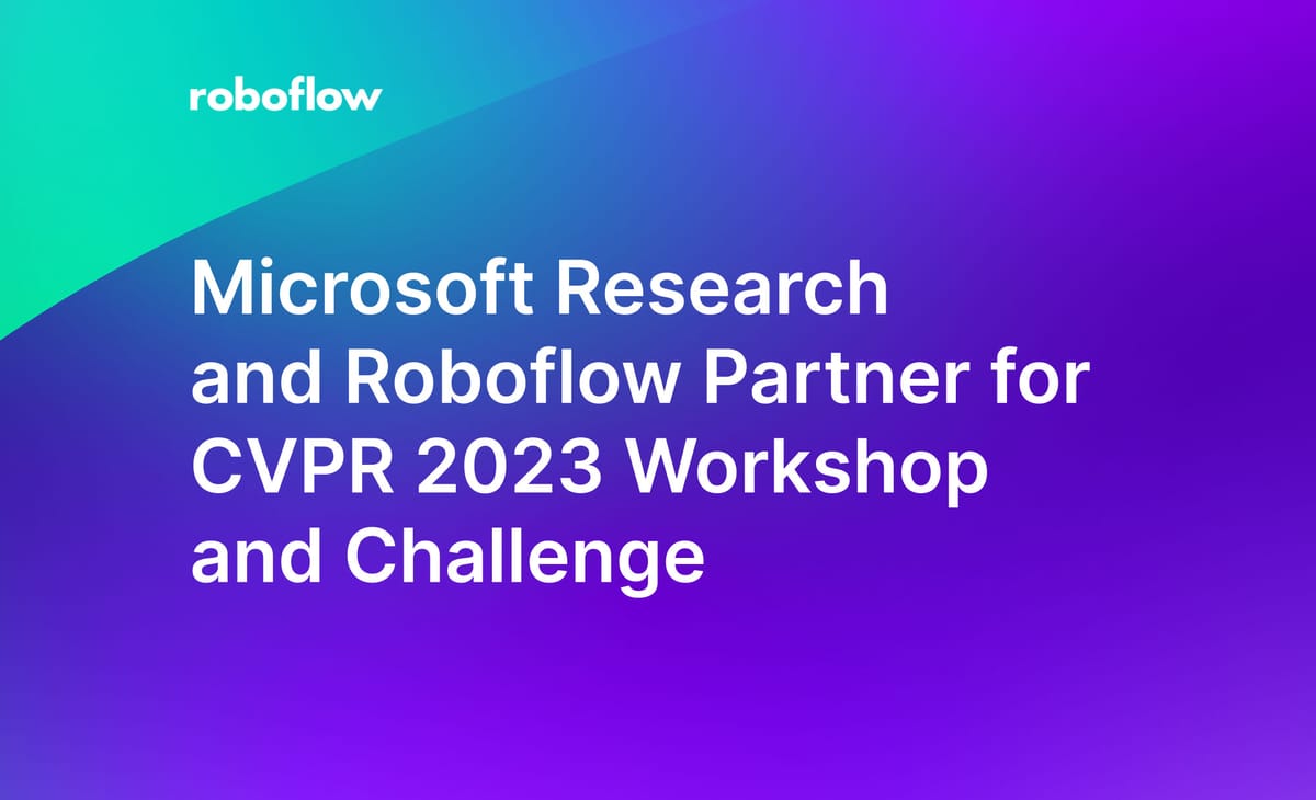 Microsoft Research and Roboflow Partner for CVPR 2023 Workshop and Challenge