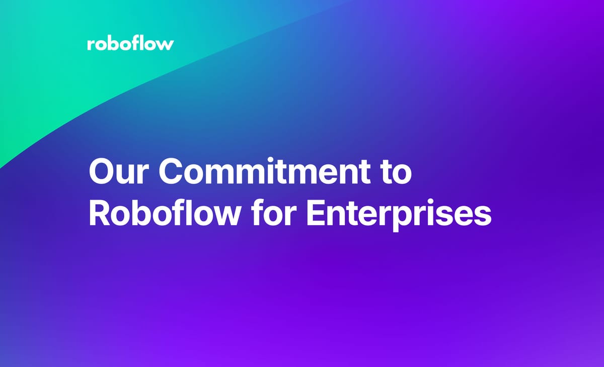 Our Commitment to Roboflow for Enterprises