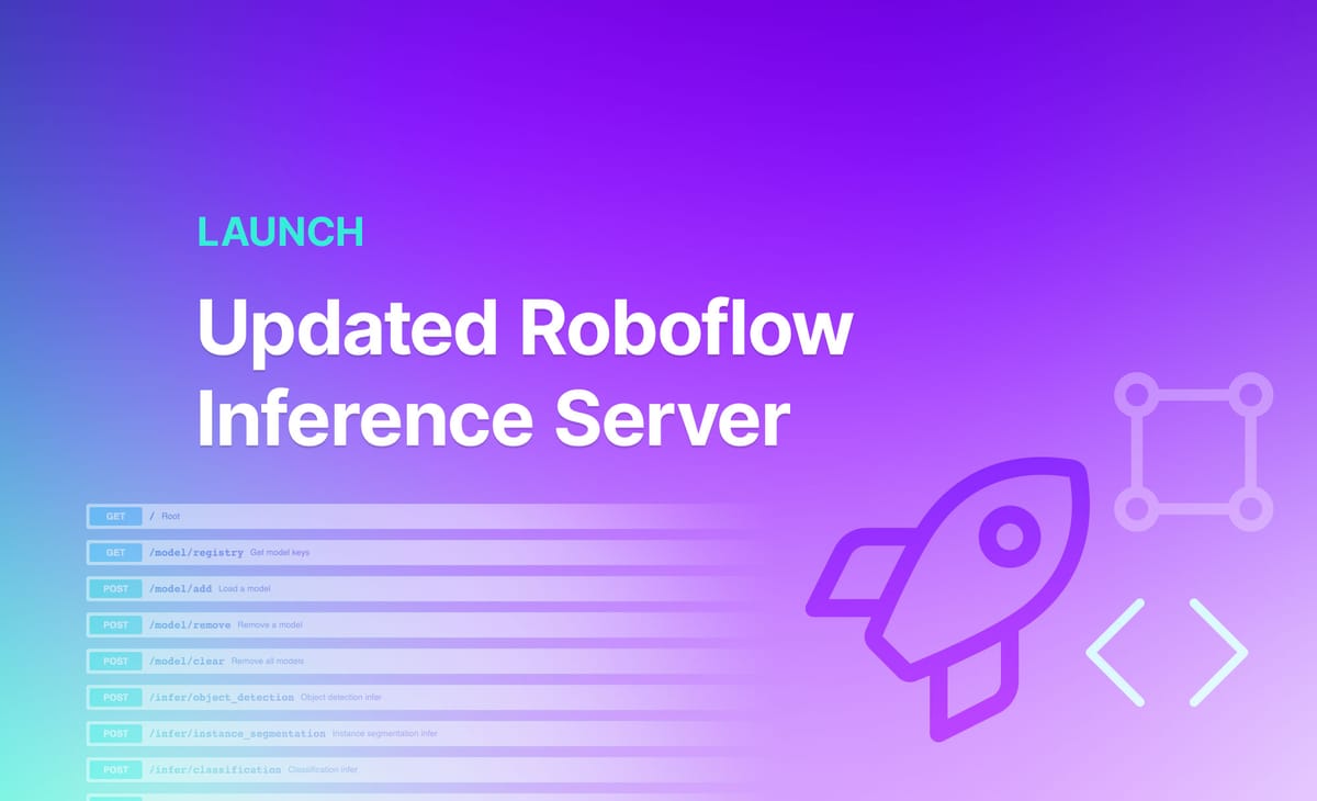 Launch: Updated Roboflow Inference Server