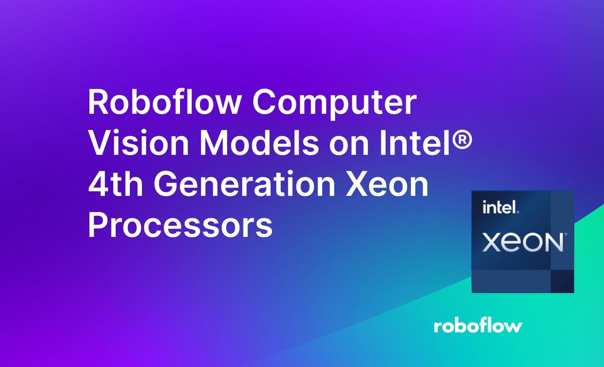 Roboflow Computer Vision Models on Intel® 4th Generation Xeon Processors