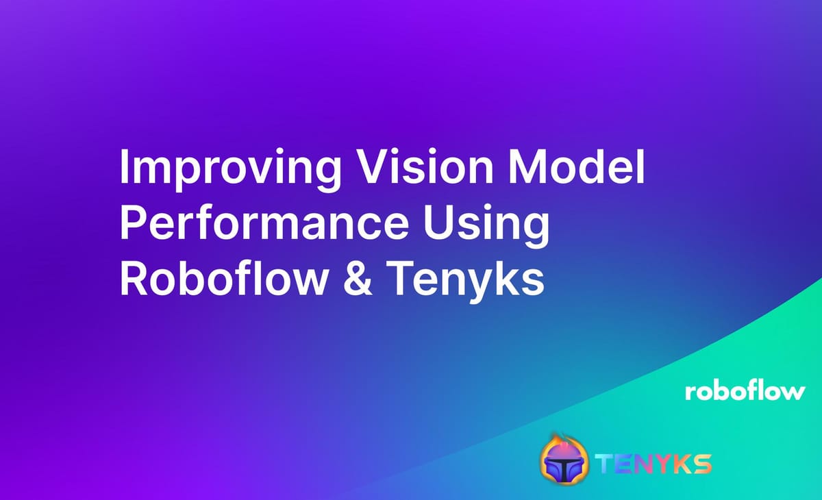 Improving Vision Model Performance Using Roboflow & Tenyks