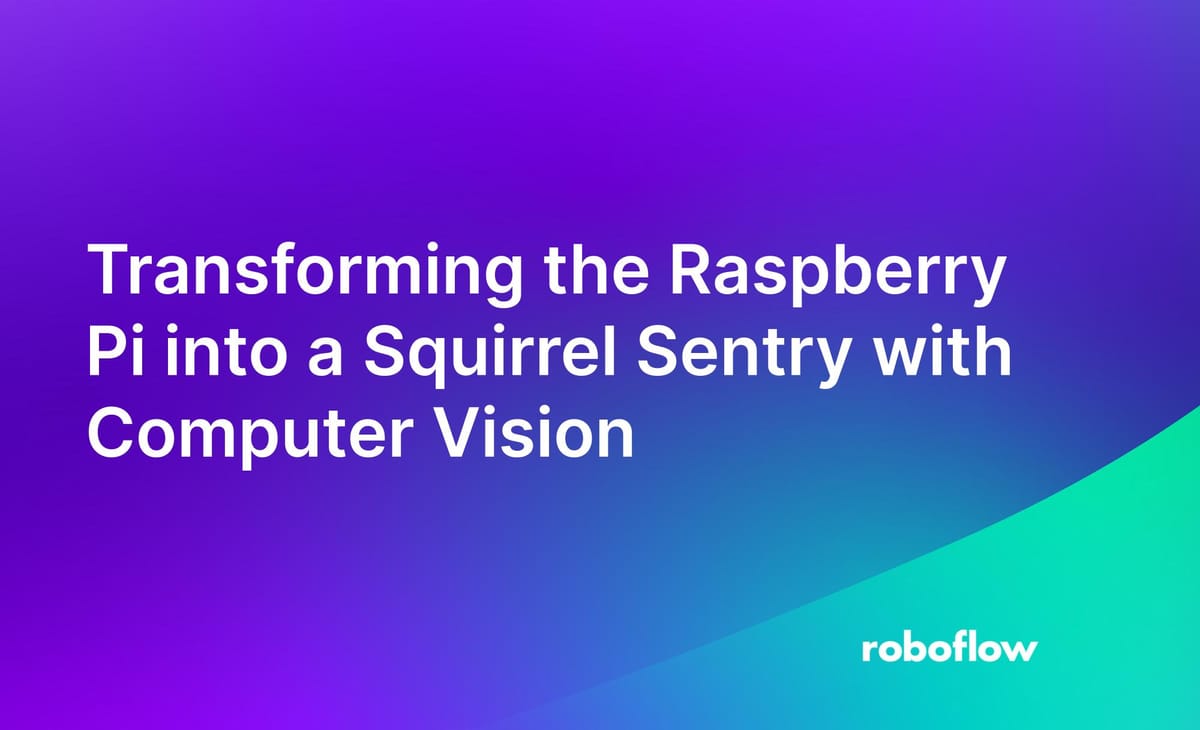 Transforming the Raspberry Pi into a Squirrel Sentry with Computer Vision