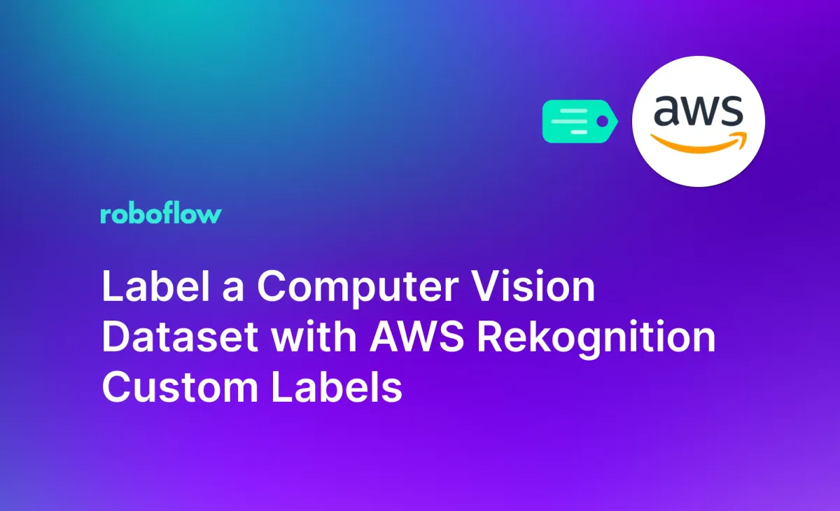 Label a Computer Vision Dataset with AWS Rekognition Custom Labels