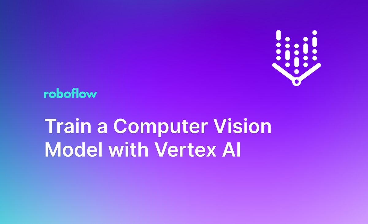 Train A Computer Vision Model With Vertex AI