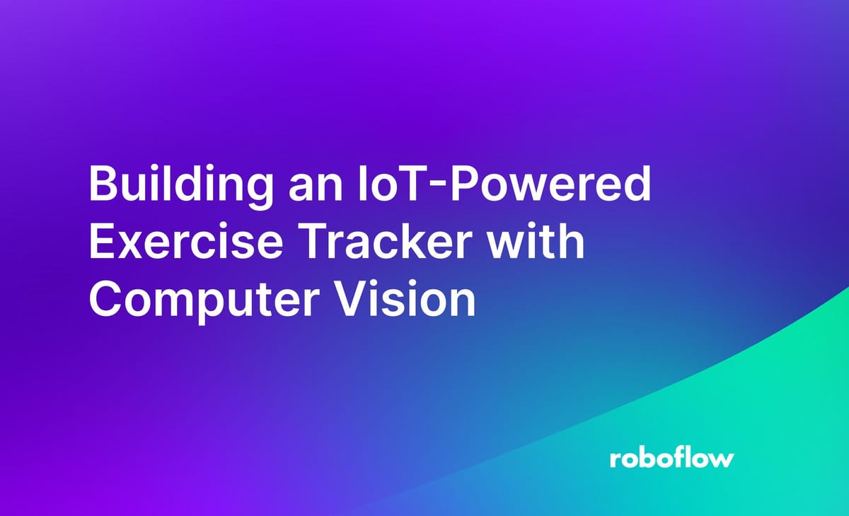 Building an IoTPowered Exercise Tracker with Computer Vision