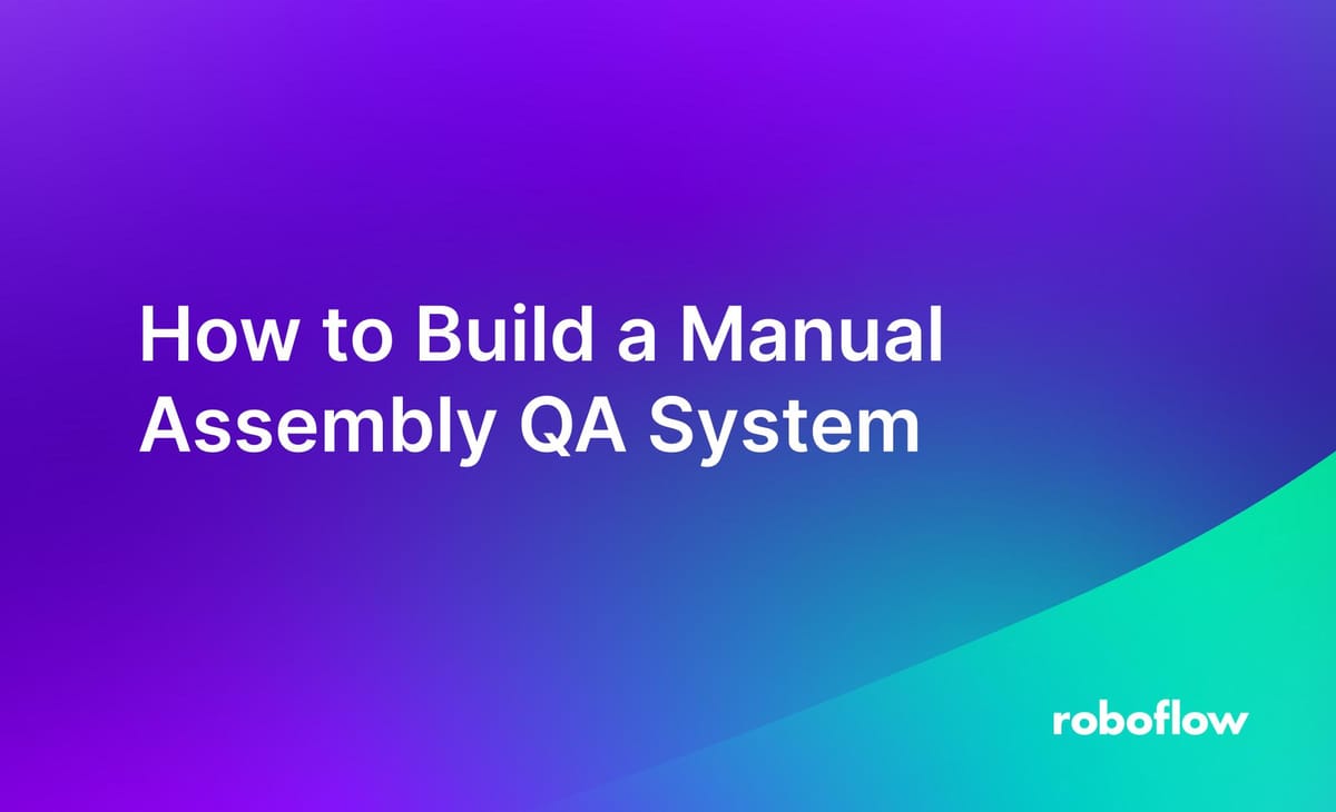 How to Build a Manual Assembly QA System