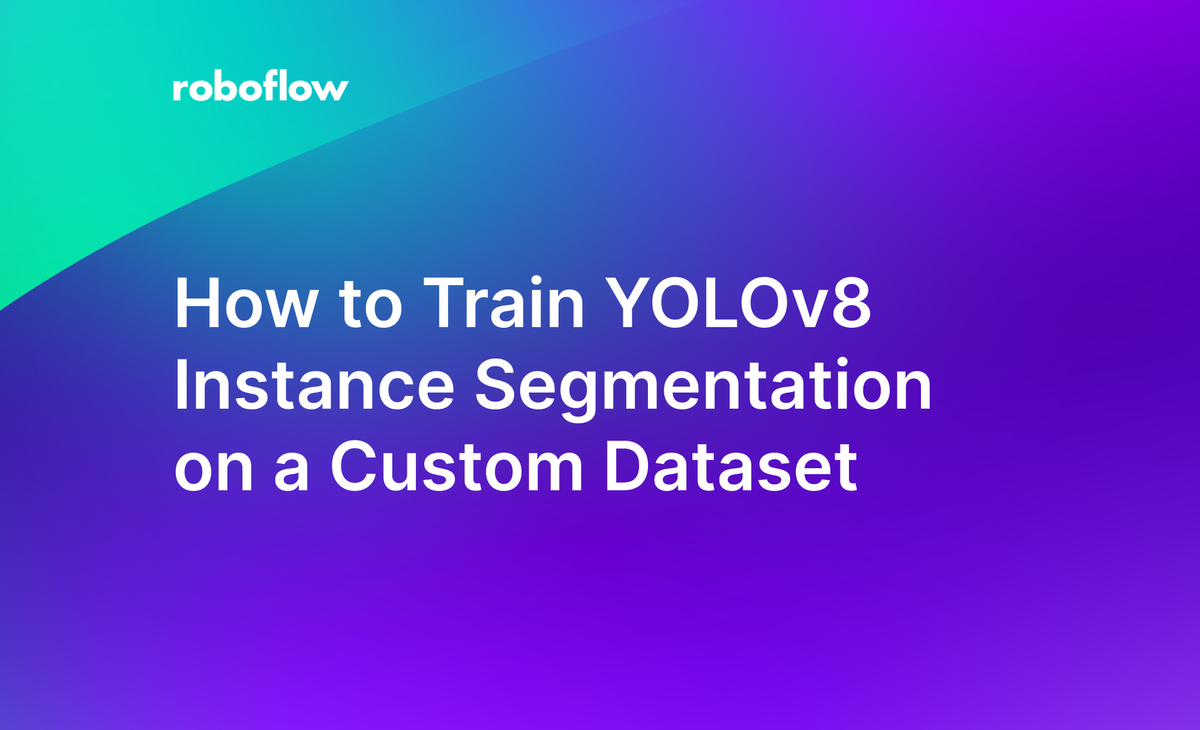 How to Train YOLOv8 Instance Segmentation on a Custom Dataset