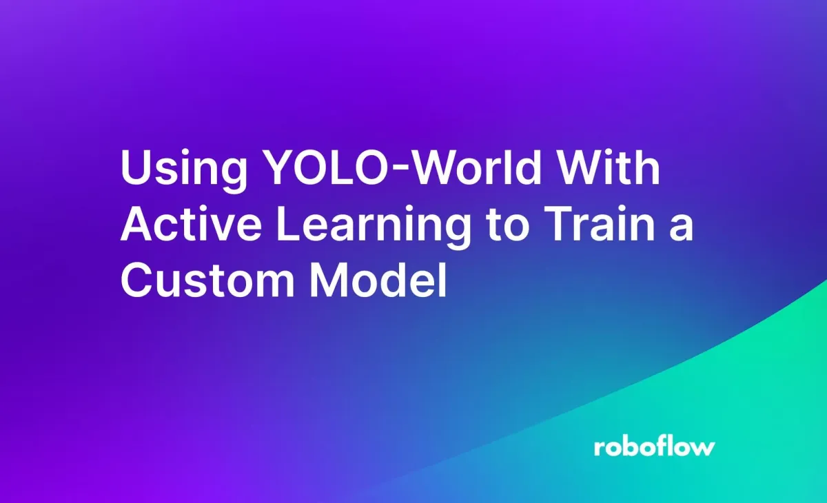 How to Use YOLO-World With Active Learning to Train a Custom Model