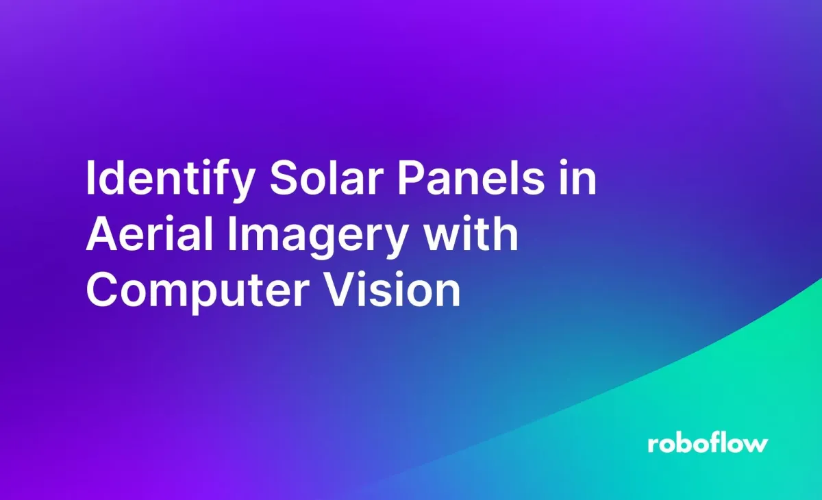 Identify Solar Panels in Aerial Imagery with Computer Vision