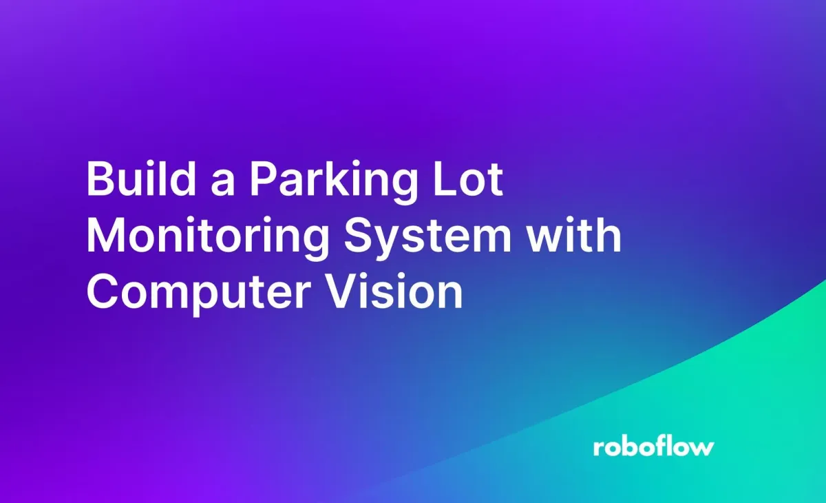 How to Build a Parking Lot Monitoring System with Computer Vision