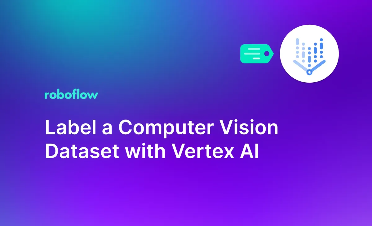 Label a Computer Vision Dataset with Vertex AI