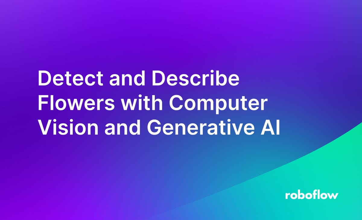 Detect and Describe Flowers with Computer Vision and Generative AI