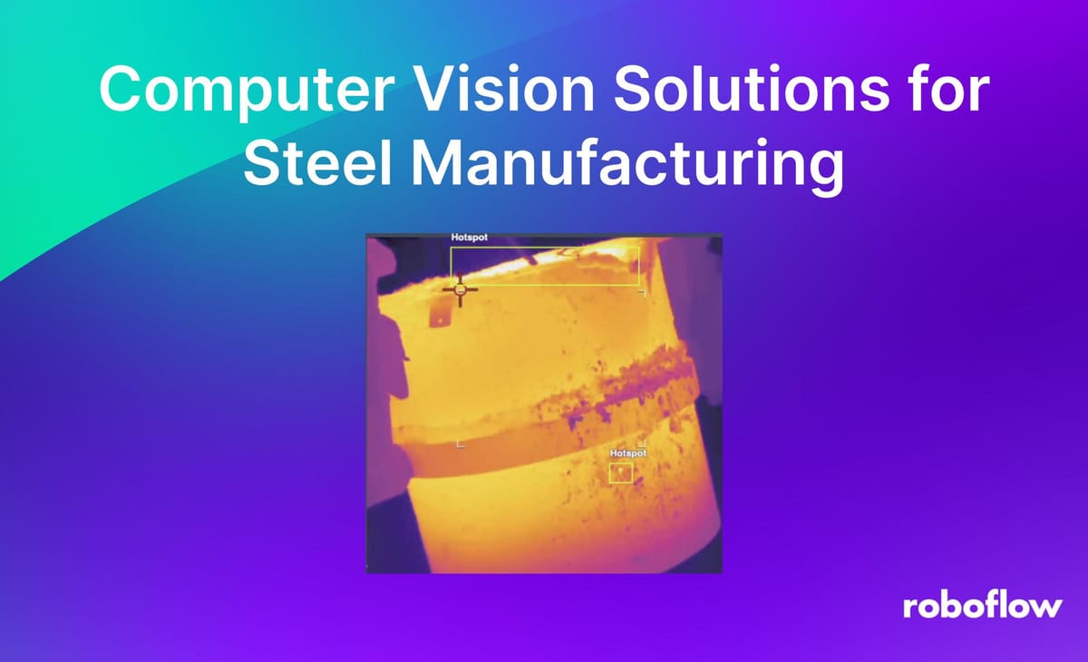 Computer Vision Solutions for Steel Manufacturing with Roboflow