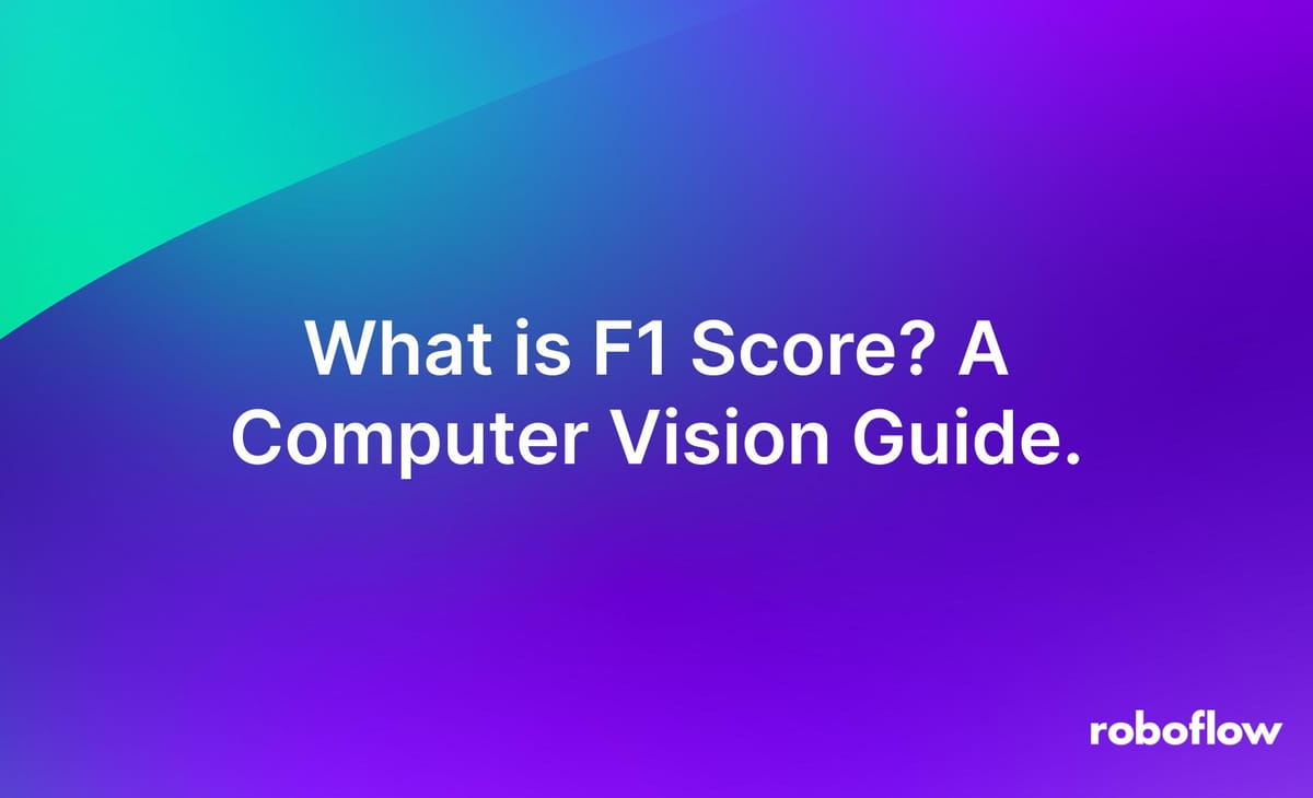 What is F1 Score? A Computer Vision Guide.