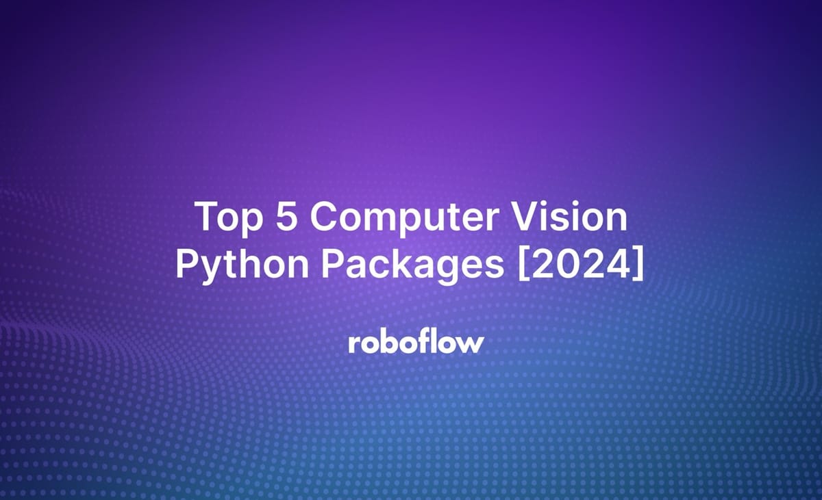 Top 5 Computer Vision Python Packages [2024]