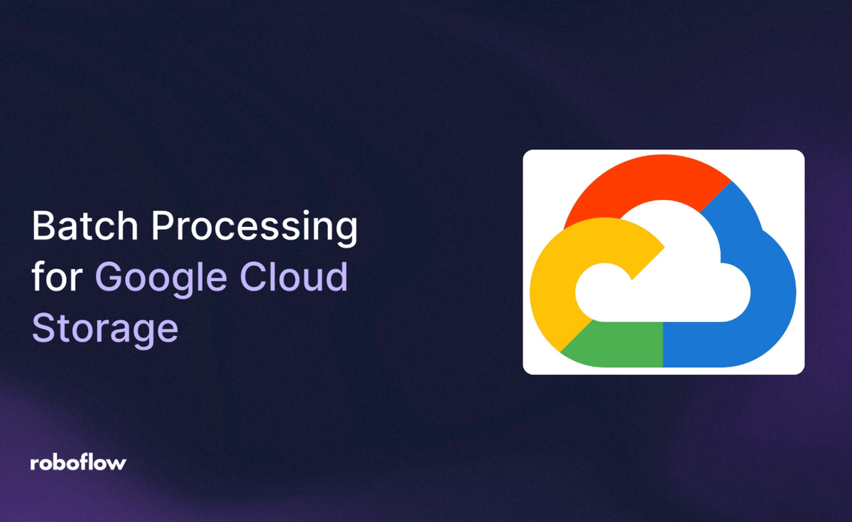 How to Use Roboflow Batch Processing on Images Stored in Google Cloud Storage (GCS)