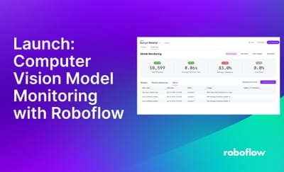 Launch: Computer Vision Model Monitoring with Roboflow