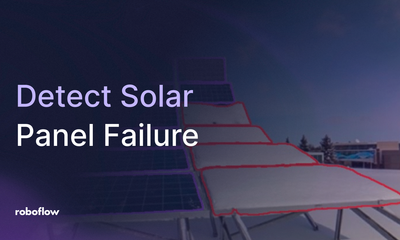 Detect Solar Panel Failure with Roboflow computer vision