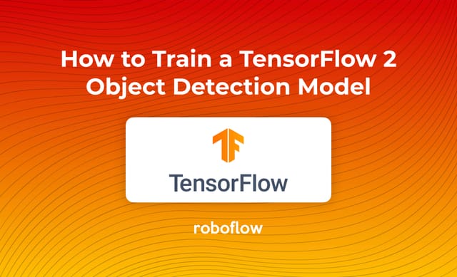 How to Train a TensorFlow 2 Object Detection Model