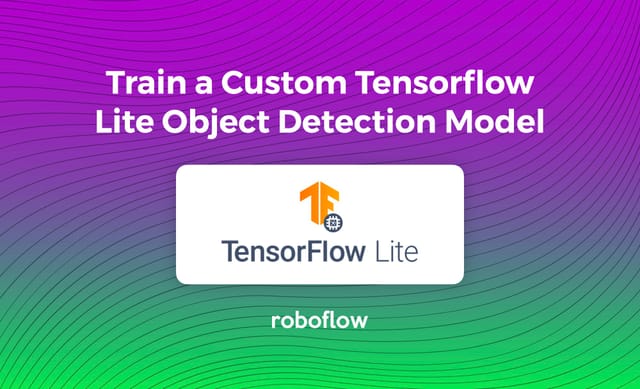 How to Train a Custom TensorFlow Lite Object Detection Model