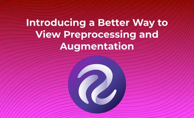 Introducing An Even Better Way to Preview Image Preprocessing and Augmentation