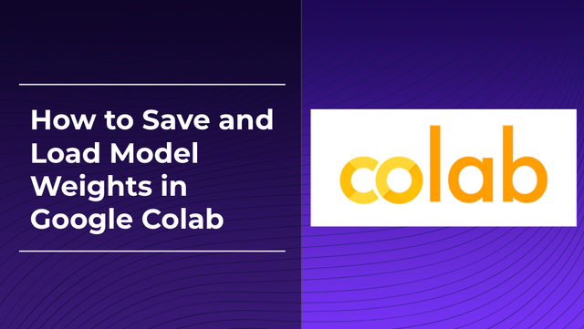 How to Save and Load Model Weights in Google Colab