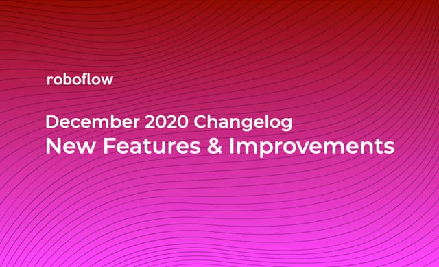 Roboflow Changelog: December 2020