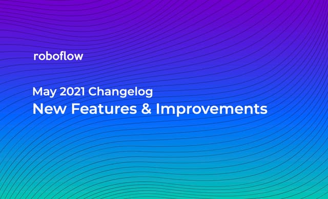 Roboflow Changelog: May 2021