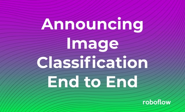 Announcing Image Classification Support, End to End