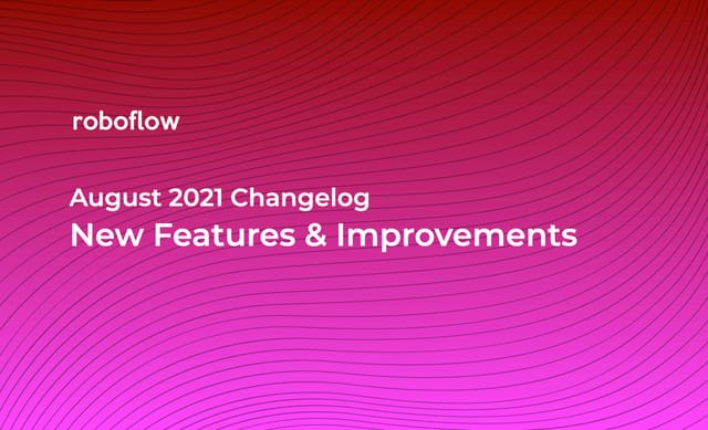 Roboflow Changelog: August 2021