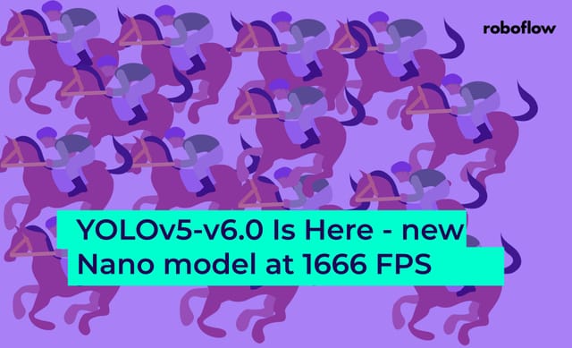 YOLOv5 v6.0 is here - new Nano model at 1666 FPS