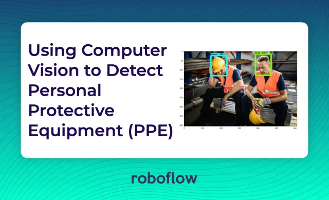 Using Computer Vision to Detect Personal Protective Equipment