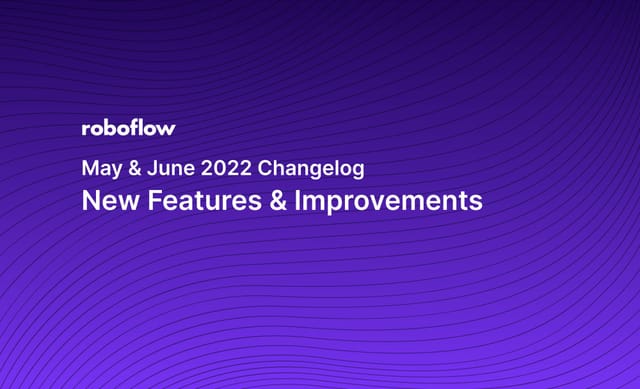 Roboflow Changelog: May & June 2022